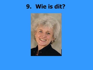 9. Wie is dit? 