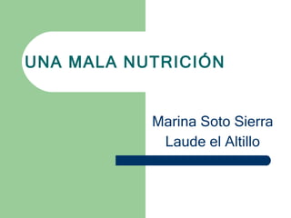 UNA MALA NUTRICIÓN Marina Soto Sierra Laude el Altillo 