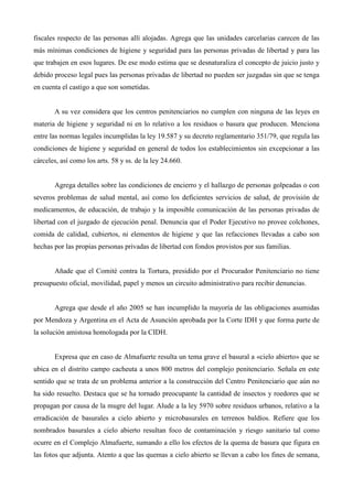 fiscales respecto de las personas allí alojadas. Agrega que las unidades carcelarias carecen de las
más mínimas condicione...