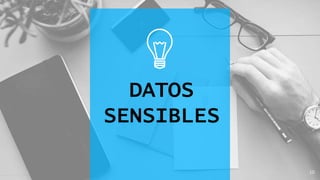 DATOS
SENSIBLES
10
 