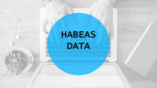 HABEAS
DATA
 