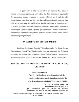 A pena corporal não foi aumentada em nenhum dia, nenhum
minuto ou segundo. permanece em 1 mês e dez dias. Conclusão: a pen...