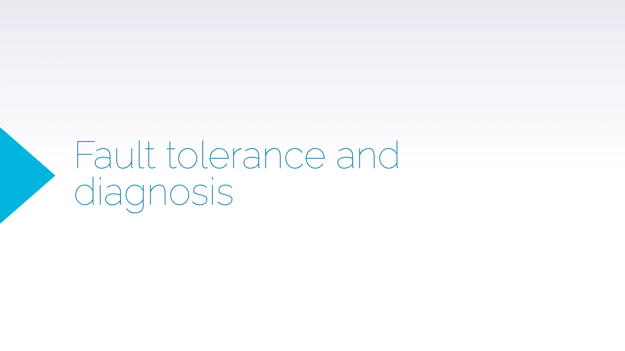 Fault tolerance and
diagnosis
 
