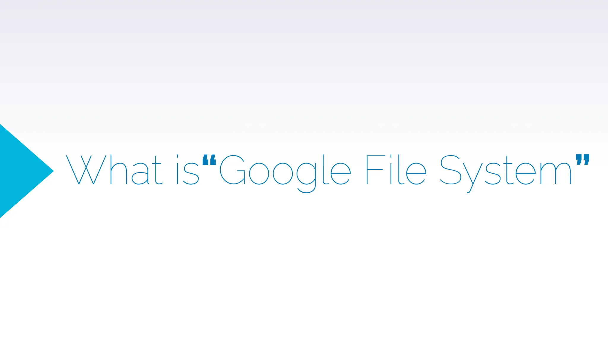 What is“Google File System”
 