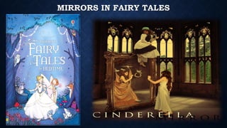 MIRRORS IN FAIRY TALES
 