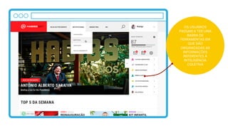 OS USUÁRIOS
PASSAM A TER UMA
BARRA DE
FERRAMENTAS EM
QUE SÃO
ORGANIZADAS AS
INFORMAÇÕES
REFERENTES À
INTELIGÊNCIA
COLETIVA!
 