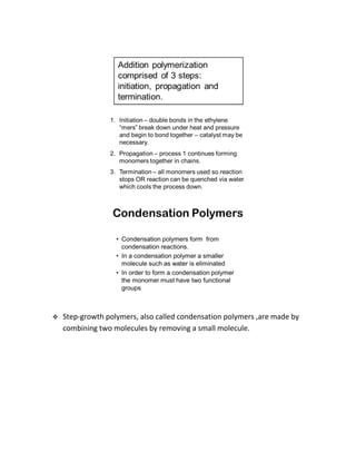  Step-growth polymers, also called condensation polymers ,are made by
combining two molecules by removing a small molecule.
 