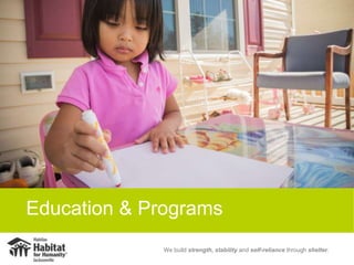 We build strength, stability and self-reliance through shelter.
Education & Programs
 