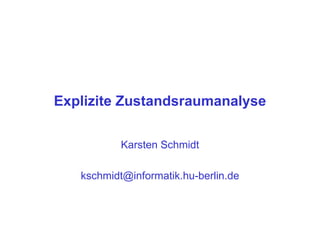 Explizite Zustandsraumanalyse Karsten Schmidt [email_address] 
