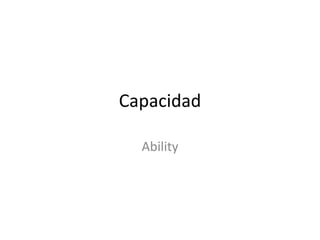 Capacidad
Ability

 