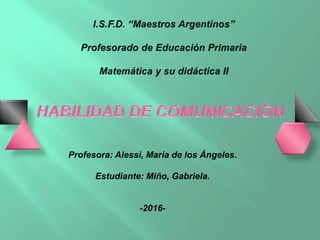Profesora: Alessi, María de los Ángeles.
Estudiante: Miño, Gabriela.
-2016-
 