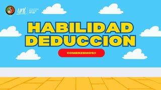 HABILIDAD
DEDUCCION
HABILIDAD
DEDUCCION
COMENZEMOS!!
 