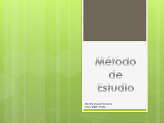 Método de Estudio Hector Javier Fonseca Cód. 2009171036 
