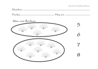 Nombre: ......................................................................................
Fecha:............................................ Hoy es: ................................
Une con flechas:
5555
6666
7777
8888
Desarrollo de Habilidades Básicas.
 