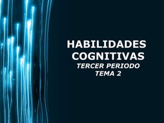 HABILIDADES  COGNITIVAS TERCER PERIODO TEMA 2 