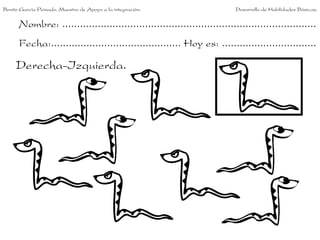 Nombre: ......................................................................................
Fecha:............................................ Hoy es: ................................
Derecha-Izquierda.
Benito García Peinado. Maestro de Apoyo a la integración. Desarrollo de Habilidades Básicas.
 