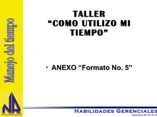 TALLER “COMO UTILIZO MI TIEMPO” ANEXO “Formato No. 5” Manejo del tiempo 