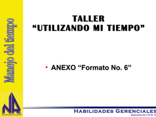 TALLER “UTILIZANDO MI TIEMPO” ANEXO “Formato No. 6” Manejo del tiempo 