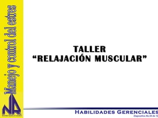 TALLER “RELAJACIÓN MUSCULAR” Manejo y control del estres 