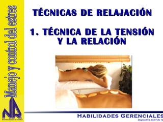 1. TÉCNICA DE LA TENSIÓN Y LA RELACIÓN TÉCNICAS DE RELAJACIÓN Manejo y control del estres 