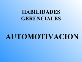HABILIDADES   GERENCIALES AUTOMOTIVACION 