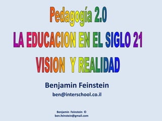 Benjamin Feinstein ©
ben.feinstein@gmail.com
Benjamin Feinstein
ben@interschool.co.il
 