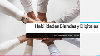 HabilidadesBlandasyDigitales
MBA. MARCELO Linares Castillo
 