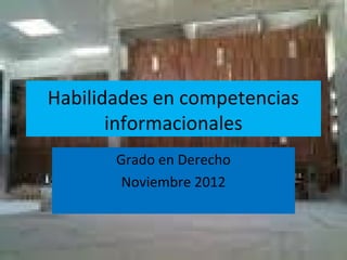 Habilidades en competencias
       informacionales
       Grado en Derecho
        Noviembre 2012



          Biblioteca Campus de Segovia
 