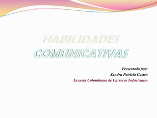 Presentado por:
                    Sandra Patricia Castro
Escuela Colombiana de Carreras Industriales
 