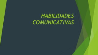 HABILIDADES
COMUNICATIVAS
 
