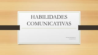 HABILIDADES
COMUNICATIVAS
POR: Daniel Felipe Rodríguez Roa
Universidad ECCI-2015
 