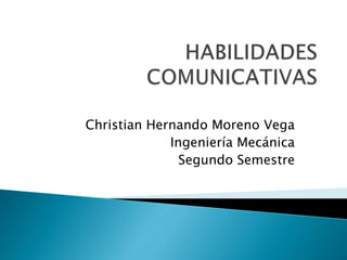 Christian Hernando Moreno Vega
Ingeniería Mecánica
Segundo Semestre
 