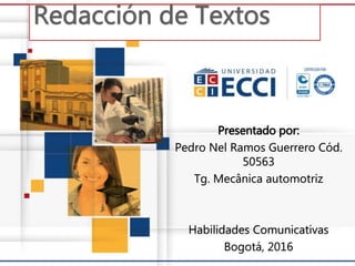 Presentado por:
Pedro Nel Ramos Guerrero Cód.
50563
Tg. Mecânica automotriz
Habilidades Comunicativas
Bogotá, 2016
 