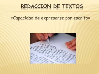 REDACCION DE TEXTOS
«Capacidad de expresarse por escrito»
 