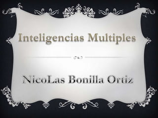 Inteligencias Multiples  NicoLas Bonilla Ortiz  