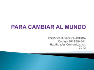 EDISSON FLOREZ CHAVERRA
       Código 2011284961
 Habilidades Comunicativas
                    2012
 