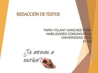 TARIN YOLANY SANCHEZ PEÑA
HABILIDADES COMUNICATIVA
UNIVERSIDAD ECCI
41149
REDACCIÓN DE TEXTOS
 