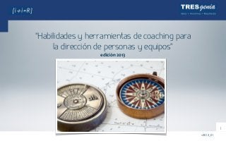 “Habilidades y herramientas de coaching para
     la dirección de personas y equipos”
                  edición	
  2013




                                                          1
                                               v2013_01
 