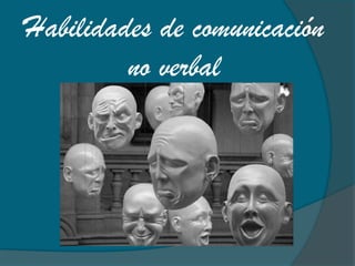 Habilidades de comunicación
no verbal
 