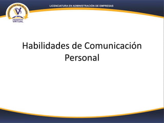 Habilidades de Comunicación
Personal
 