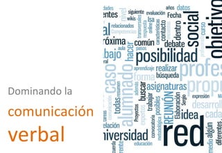 Dominando la
comunicación
verbal
 