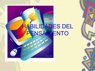 HABILIDADES DEL
PENSAMIENTO
 