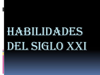 HABILIDADES DEL SIGLO XXI 