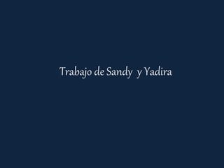 Trabajo de Sandy y Yadira
 