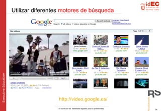 http://video.google.es/   Utilizar  diferentes  motores de búsqueda 