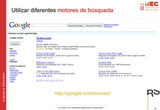 http://google.com/movies/   Utilizar  diferentes  motores de búsqueda 