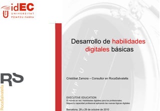Desarrollo de  habilidades digitales  básicas Cristóbal Zamora – Consultor en RocaSalvatella 