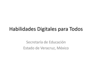 Habilidades Digitales para Todos

        Secretaría de Educación
      Estado de Veracruz, México
 