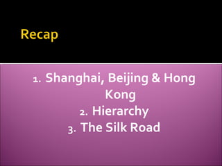 Shanghai, Beijing & Hong Kong Hierarchy The Silk Road 