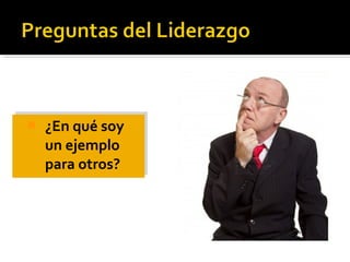  ¿En qué soy
un ejemplo
para otros?
 ¿En qué soy
un ejemplo
para otros?
 